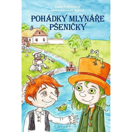 Pohádky mlynáře Pšeničky - Daniela Skalová, Lucie Krystlíková