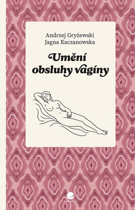 Umění obsluhy vagíny - Andrzej Gryżewski, Jagna Kaczanowska - kniha z kategorie Zdraví a životní styl