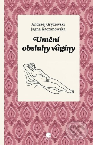 Umění obsluhy vagíny - Andrzej Gryżewski, Jagna Kaczanowska - kniha z kategorie Zdraví a životní styl