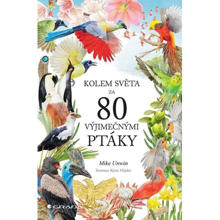 Kolem světa za 80 výjimečnými ptáky - Mike Unwin