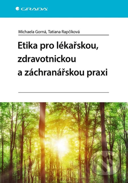 Etika pro lékařskou, zdravotnickou a záchranářskou praxi - Tatiana Rapčíková, Michaela Gorná