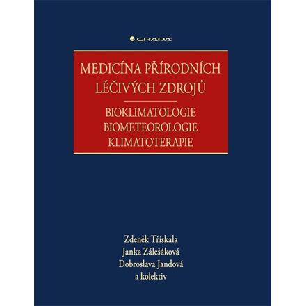 Medicína přírodních léčivých zdrojů - Bioklimatologie, biometeorologie, klimatoterapie - Zdeněk Třískala, kolektiv, Dobroslava Jandová
