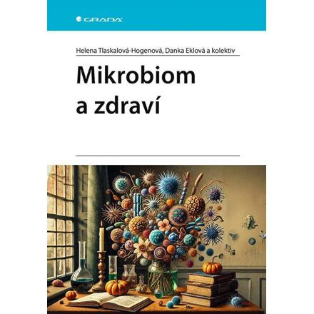 Mikrobiom a zdraví - kolektiv, Danka Eklová, Helena Tlaskalová-Hogenová