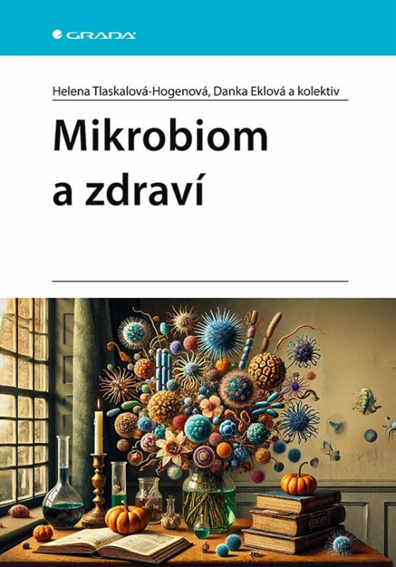 Mikrobiom a zdraví - kolektiv, Danka Eklová, Helena Tlaskalová-Hogenová