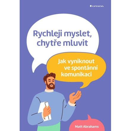 Rychleji myslet, chytře mluvit - Matt Abrahams