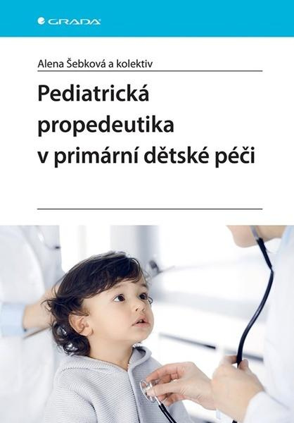 Kniha: Pediatrická propedeutika v primární péči od Šebková Alena