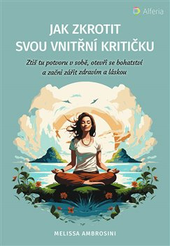 Jak zkrotit svou vnitřní kritičku - Melissa Ambrosini