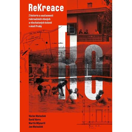 ReKreace - Prvorepubliková letní sídla v okolí Prahy - Martin Mlynarič, Jan Matoušek, David Vávra, Václav Matoušek