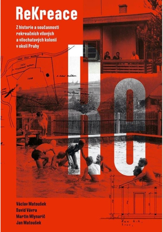 ReKreace - Prvorepubliková letní sídla v okolí Prahy - Martin Mlynarič, Jan Matoušek, David Vávra, Václav Matoušek