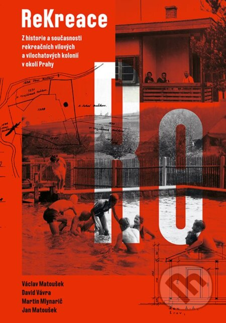 ReKreace - Prvorepubliková letní sídla v okolí Prahy - Martin Mlynarič, Jan Matoušek, David Vávra, Václav Matoušek