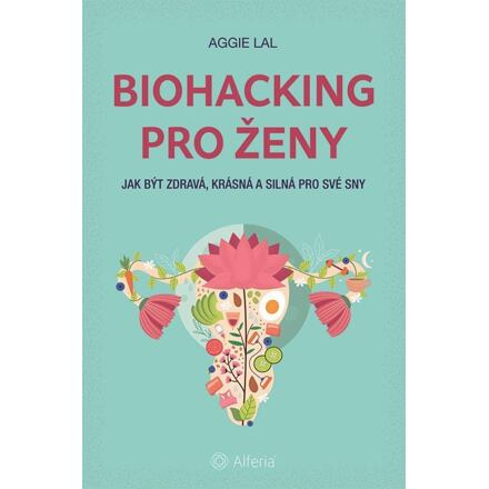 Biohacking pro ženy - Aggie Lal