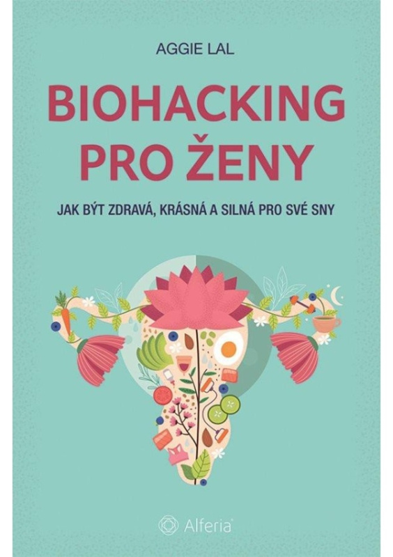Biohacking pro ženy - Aggie Lal