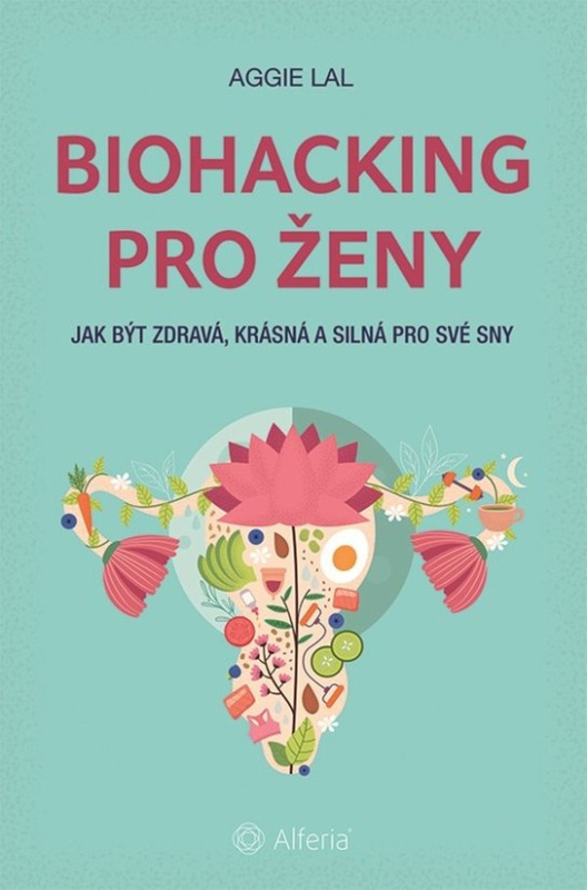Biohacking pro ženy - Aggie Lal