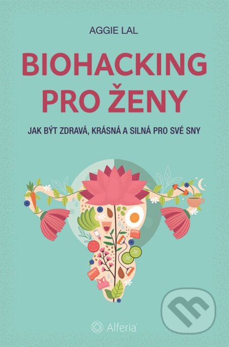Biohacking pro ženy - Aggie Lal