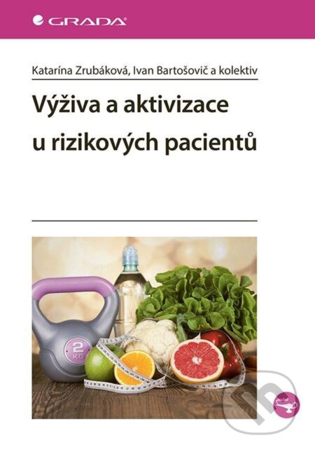 Výživa a aktivizace u rizikových pacientů - Ivan Bartošovič, Katarína Zrubáková, a kolektiv - kniha z kategorie Alternativní medicína
