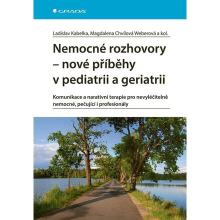 Nemocné rozhovory - nové příběhy v pediatrii a geriatrii - Magdalena Chvílová Weberová, kolektiv, Ladislav Kabelka