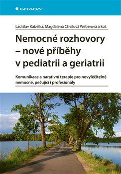 Nemocné rozhovory - nové příběhy v pediatrii a geriatrii - Magdalena Chvílová Weberová, kolektiv, Ladislav Kabelka