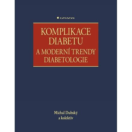 Komplikace diabetu a moderní trendy diabetologie - kolektiv, Michal Dubský