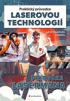 Praktický průvodce laserovou technologií - Petr Hauschwitz, kol.