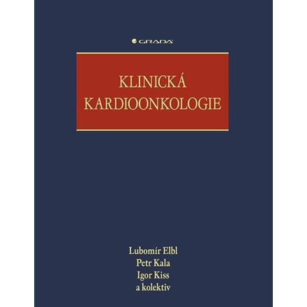Klinická kardioonkologie - Lubomír Elbl, Petr Kala, kolektiv, Igor Kiss