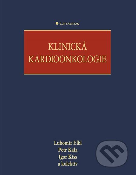 Klinická kardioonkologie - Lubomír Elbl, Petr Kala, kolektiv, Igor Kiss