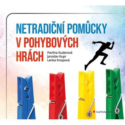 Netradiční pomůcky v pohybových hrách - Lenka Knopová, Pavlína Kuderová, Jaroslav Kupr
