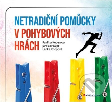 Netradiční pomůcky v pohybových hrách - Lenka Knopová, Pavlína Kuderová, Jaroslav Kupr