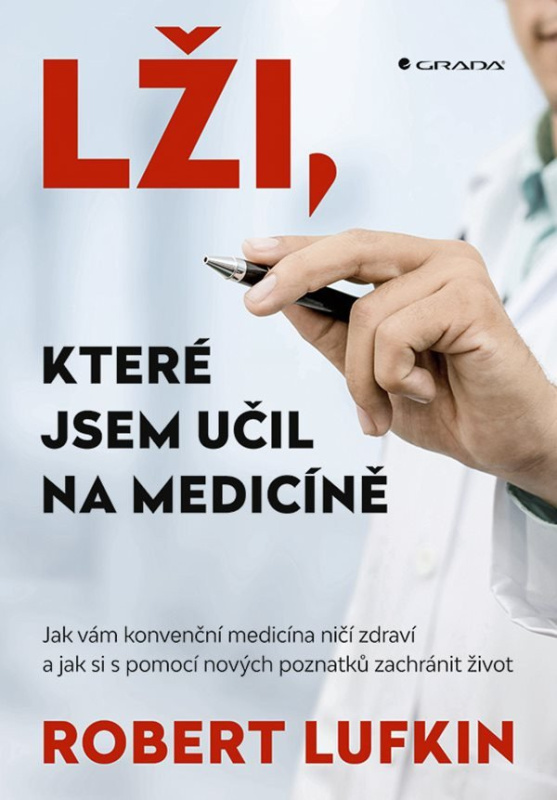Lži, které jsem učil na medicíně (Jak vám konvenční medicína ničí zdraví a jak si můžete zachránit život) - kniha z kategorie Alternativní medicína