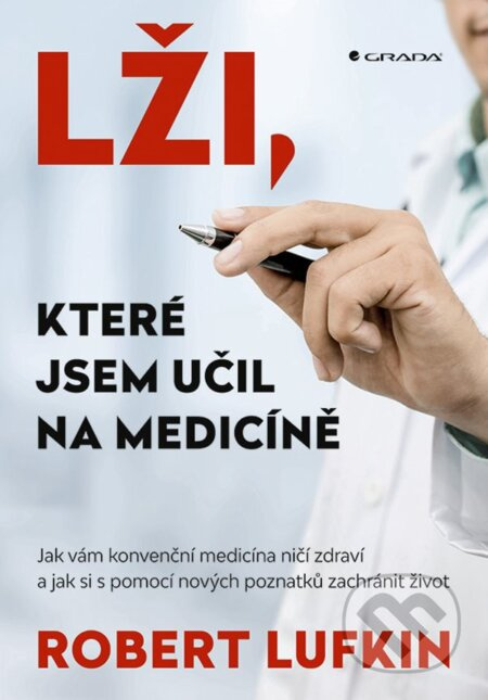Lži, které jsem učil na medicíně (Jak vám konvenční medicína ničí zdraví a jak si můžete zachránit život) - kniha z kategorie Alternativní medicína