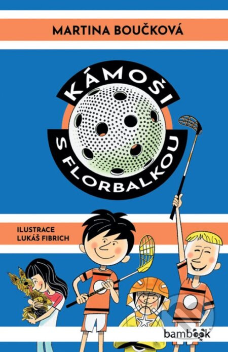 Kámoši s florbalkou - Martina Boučková, Lukáš Fibrich - kniha z kategorie Pohádky