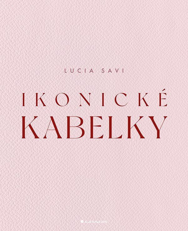 Ikonické kabelky - Lucia Savi - kniha z kategorie Móda
