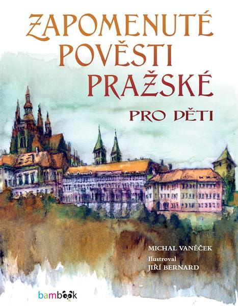 Kniha: Zapomenuté pověsti pražské pro děti od Vaněček Michal