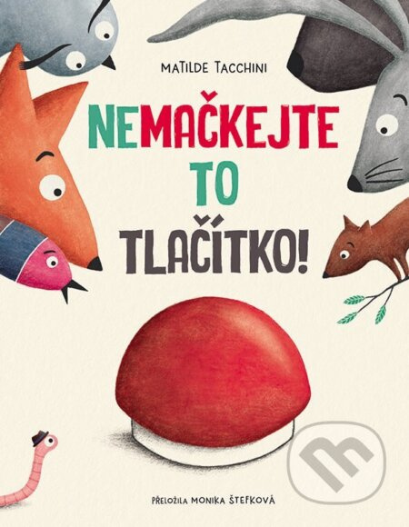 Nemačkejte to tlačítko! - Matilde Tacchini - kniha z kategorie Pohádky
