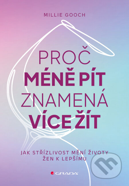 Kniha: Proč méně pít znamená více žít od Gooch Millie
