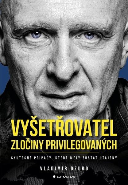 Kniha: Vyšetřovatel - zločiny privilegovaných od Dzuro Vladimír