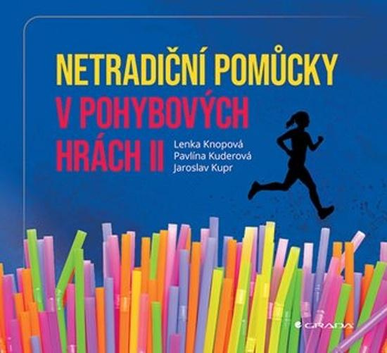 Netradiční pomůcky v pohybových hrách II - Jaroslav Kupr, Pavlína Kuderová, Lenka Knopová