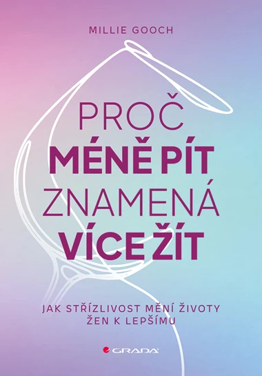 Proč méně pít znamená více žít -  Millie Gooch