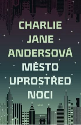 Město uprostřed noci - Charlie Jane Andersová