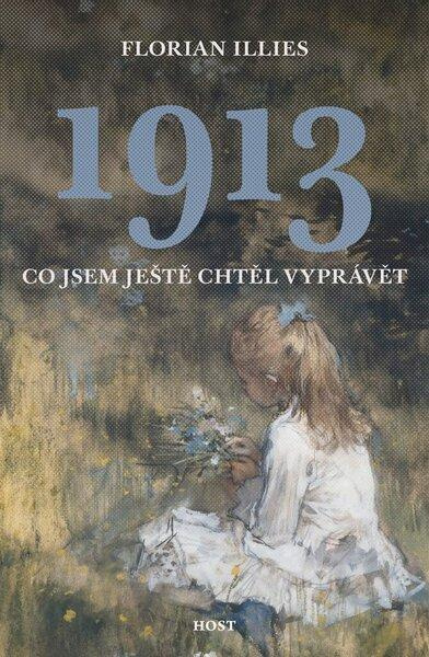 1913. Co jsem ještě chtěl vyprávět - Florian Illies