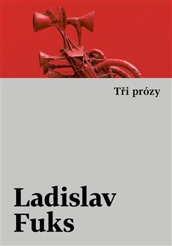 Tři prózy - Ladislav Fuks