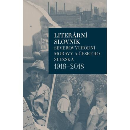 Literární slovník severovýchodní Moravy a českého Slezska 1918-2018 - Iva Málková