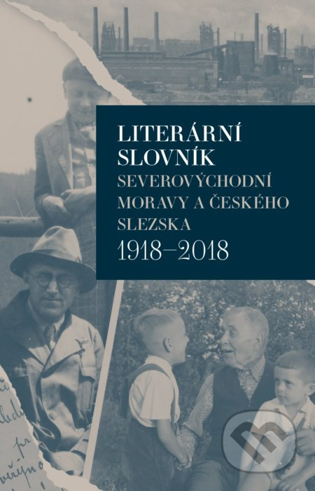 Literární slovník severovýchodní Moravy a českého Slezska 1918-2018 - Iva Málková
