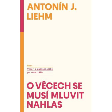 O věcech se musí mluvit nahlas - Antonín J. Liehm
