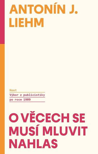 O věcech se musí mluvit nahlas - Antonín J. Liehm