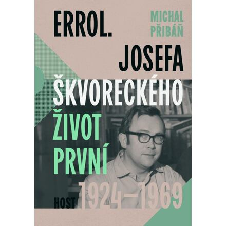 Errol. Josefa Škvoreckého život první, 1924–1969 - Michal Přibáň