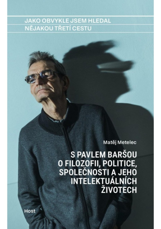 Jako obvykle jsem hledal nějakou třetí cestu - Matěj Metelec, Pavel Barša