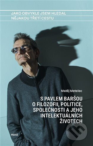 Jako obvykle jsem hledal nějakou třetí cestu - Matěj Metelec, Pavel Barša