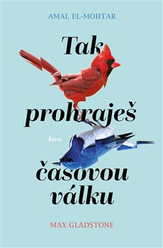 Tak prohraješ časovou válku - Amal El-Mohtar, Max Gladstone