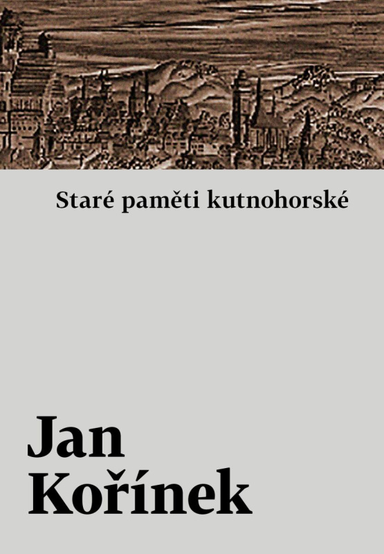 Staré paměti kutnohorské - Jan Kořínek