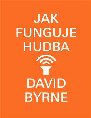 Jak funguje hudba - David Byrne